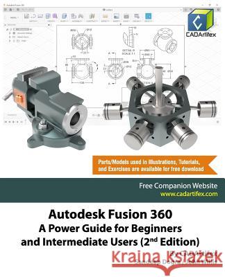 Autodesk Fusion 360: A Power Guide for Beginners and Intermediate Users (2nd Edition) John Willis Sandeep Dogra Cadartifex 9781096938644 Independently Published - książka