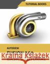 Autodesk Fusion 360 Basics Tutorial Tutorial Books 9781725611337 Createspace Independent Publishing Platform
