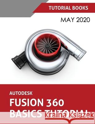 Autodesk Fusion 360 Basics Tutorial: May 2020 Tutorial Books 9788194613756 Kishore - książka