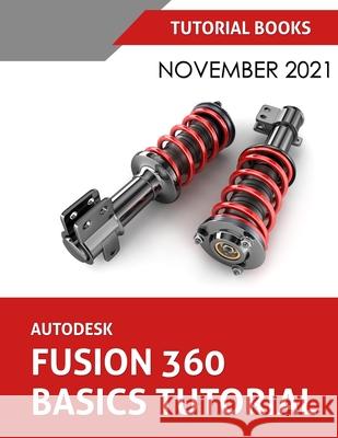 Autodesk Fusion 360 Basics Tutorial (November 2021): Colored Tutorial Books 9788194952145 Kishore - książka