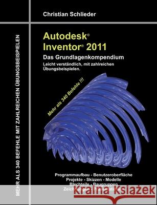 Autodesk Inventor 2011 - Das Grundlagenkompendium : Über 340 Befehle mit zahlreichen Übungen Christian Schlieder 9783842352285 Books on Demand - książka