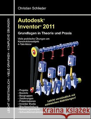 Autodesk Inventor 2011: Grundlagen in Theorie und Praxis - Viele Praktische Übungen am Konstruktionsobjekt 4-Takt-Motor Schlieder, Christian 9783842325616 Books on Demand - książka