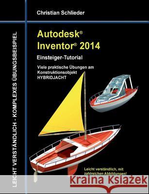 Autodesk Inventor 2014 - Einsteiger-Tutorial: Viele praktische Übungen am Konstruktionsobjekt HYBRIDJACHT Schlieder, Christian 9783732241712 Books on Demand - książka