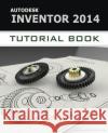 Autodesk Inventor 2014 Tutorial Book John Ronald 9781491068731 Createspace