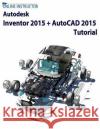 Autodesk Inventor 2015 + AutoCAD 2015 Tutorial Online Instructor 9781502428288 Createspace