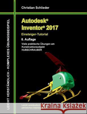 Autodesk Inventor 2017 - Einsteiger-Tutorial Hubschrauber Christian Schlieder 9783741275975 Books on Demand - książka