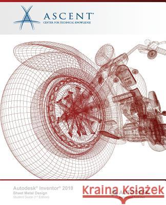 Autodesk Inventor 2018 Sheet Metal Design: Autodesk Authorized Publisher Ascent -. Center for Technical Knowledge 9781946571274 Ascent, Center for Technical Knowledge - książka