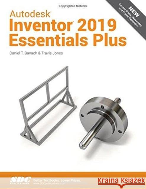Autodesk Inventor 2019 Essentials Plus Daniel T. Banach Travis Jones  9781630571726 SDC Publications - książka