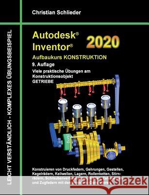 Autodesk Inventor 2020 - Aufbaukurs Konstruktion: Viele praktische Übungen am Konstruktionsobjekt Getriebe Christian Schlieder 9783738635607 Books on Demand - książka