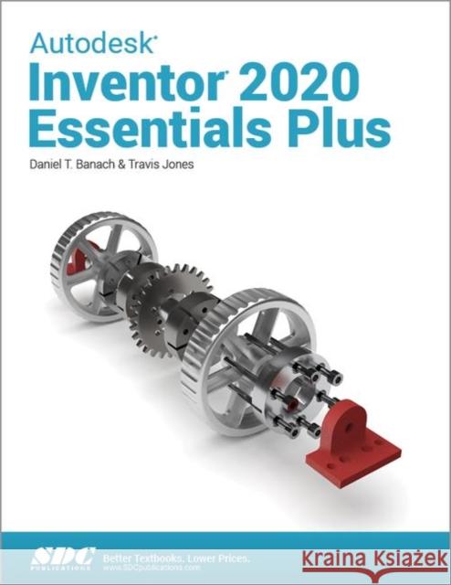 Autodesk Inventor 2020 Essentials Plus Daniel T. Banach Travis Jones  9781630572495 SDC Publications - książka