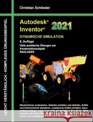 Autodesk Inventor 2021 - Dynamische Simulation: Viele praktische Übungen am Konstruktionsobjekt RADLADER Schlieder, Christian 9783751918121 Books on Demand - książka