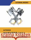 Autodesk Inventor 2021 Basics Tutorial Tutorial Books 9788194613794 Kishore
