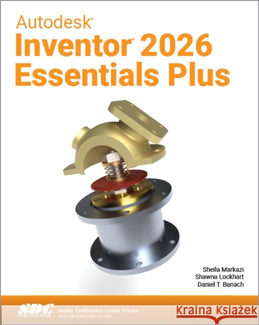 Autodesk Inventor 2026 Essentials Plus Sheila Markazi 9781630577346 SDC Publications - książka
