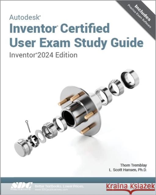 Autodesk Inventor Certified User Exam Study Guide L. Scott Hansen, Thom Tremblay 9781630575953 SDC Publications - książka