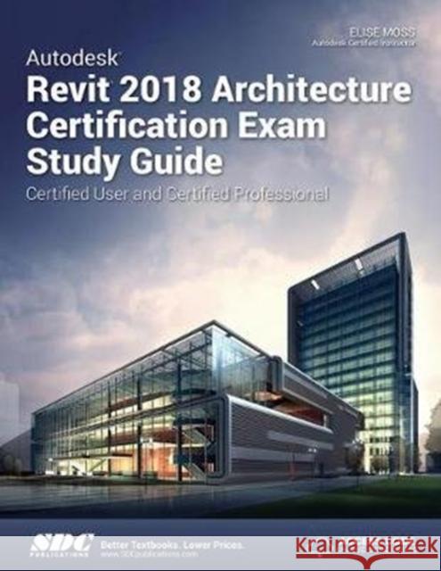 Autodesk Revit 2018 Architecture Certification Exam Study Guide Moss, Elise 9781630571238  - książka