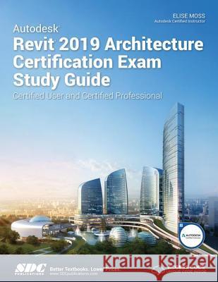 Autodesk Revit 2019 Architecture Certification Exam Study Guide Elise Moss 9781630571924 Taylor & Francis (ML) - książka