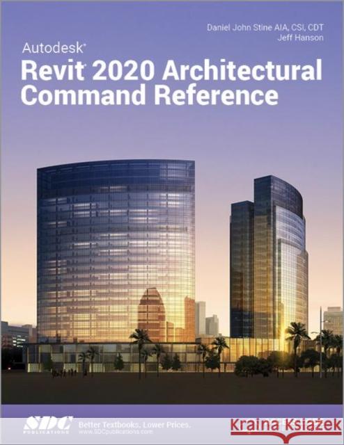 Autodesk Revit 2020 Architectural Command Reference Daniel John Stine Jeff Hanson  9781630572464 SDC Publications - książka