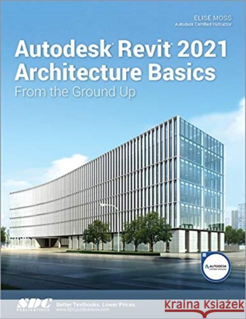 Autodesk Revit 2021 Architecture Basics Elise Moss 9781630573560 SDC Publications - książka