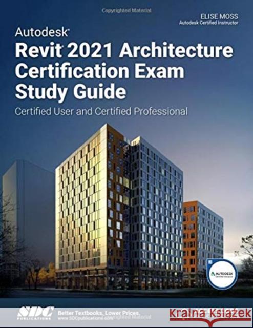 Autodesk Revit 2021 Architecture Certification Exam Study Guide Elise Moss 9781630573676 SDC Publications - książka