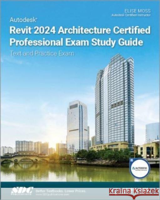 Autodesk Revit 2024 Architecture Certified Professional Exam Study Guide Elise Moss 9781630575977 SDC Publications - książka