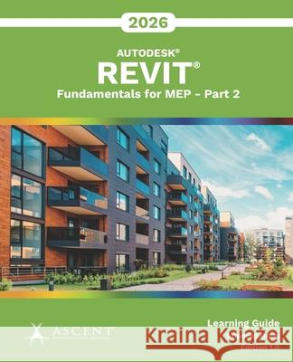 Autodesk Revit 2026: Fundamentals for MEP - Part 2 (Imperial Units) Ascent - Center for Technical Knowledge 9781967625413 Ascent, Center for Technical Knowledge - książka