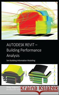 Autodesk Revit Building Performance Analysis Greg Gegana 9781535265959 Createspace Independent Publishing Platform - książka