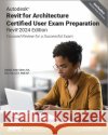 Autodesk Revit for Architecture Certified User Exam Preparation (Revit 2024 Edition) Daniel John Stine 9781630576059 SDC Publications