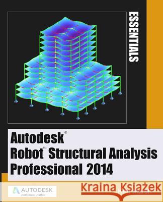 Autodesk Robot Structural Analysis Professional 2014: Essentials Ken Marsh 9780991518104 Marsh API LLC - książka