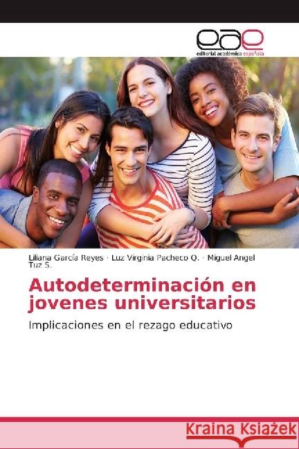 Autodeterminación en jovenes universitarios : Implicaciones en el rezago educativo García Reyes, Liliana; Pacheco Q., Luz Virginia; Tuz S., Miguel Angel 9783639605792 Editorial Académica Española - książka