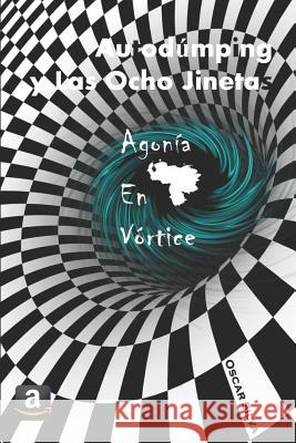 Autodúmping y Las Ocho Jinetas: Agonía en Vórtice Silva, Oscar 9781980631187 Independently Published - książka