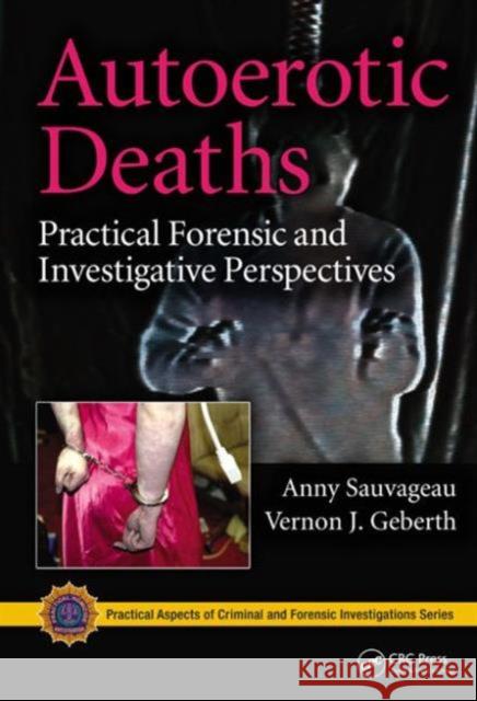 Autoerotic Deaths: Practical Forensic and Investigative Perspectives Sauvageau, Anny 9781439837122 CRC Press - książka