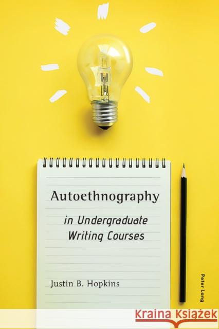 Autoethnography in Undergraduate Writing Courses Justin B. Hopkins 9781433181436 Peter Lang Publishing Inc - książka