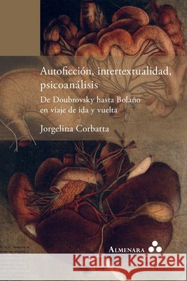 Autoficci?n, intertextualidad, psicoan?lisis. De Doubrovsky hasta Bola?o en viaje de ida y vuelta Jorgelina Corbatta 9781966932116 Almenara - książka