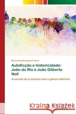 Autoficção e historicidade: João do Rio e João Gilberto Noll Alencar Pires, Maria Carlota 9783639833553 Novas Edicoes Academicas - książka