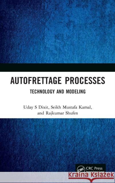 Autofrettage Processes: Technology and Modelling Uday S. Dixit Seikh Mustafa Kamal Rajkumar Shufen 9781138388543 CRC Press - książka