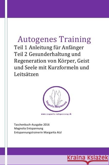 Autogenes Training : Teil 1 Anleitung für Anfänger Teil 2 Gesunderhaltung und Regeneration von Körper, Geist und Seele mit Kurzformeln und Leitsätzen Atzl, Margarita 9783741859335 epubli - książka