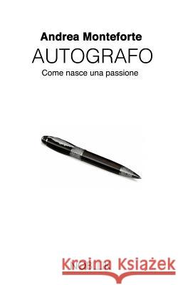 Autografo: Come nasce una passione Monteforte, Andrea 9788898591251 Nobook - książka