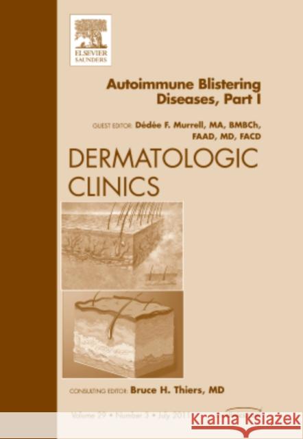 Autoimmune Blistering Disease Part I, an Issue of Dermatologic Clinics: Volume 29-3 Murrell, Dédée F. 9781455710331 W.B. Saunders Company - książka
