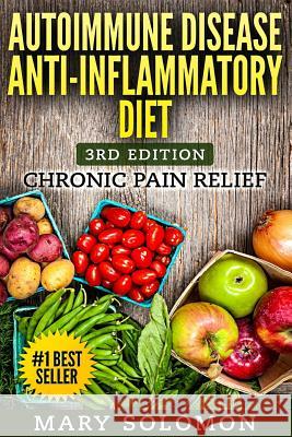 Autoimmune Disease Anti-Inflammatory Diet: Simple Steps To Lifetime Relief Solomon, Mary 9781506154305 Createspace - książka