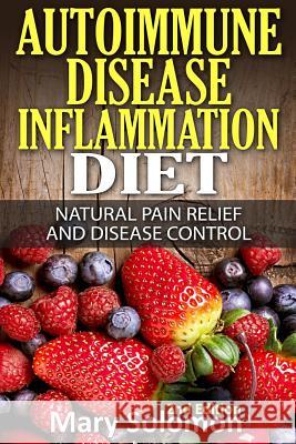 Autoimmune Disease Inflammation Diet: Natural Pain Relief and Disease Control Mary Solomon 9781515295082 Createspace - książka