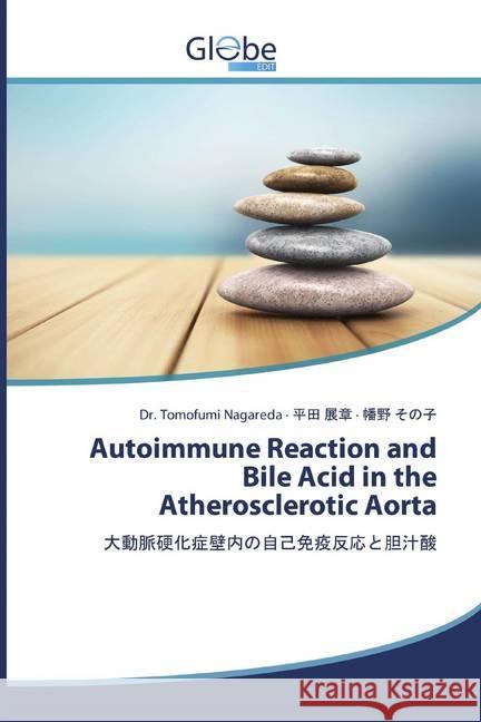 Autoimmune Reaction and Bile Acid in the Atherosclerotic Aorta Nagareda, Tomofumi; Hirata, Nobuaki; Hatano, Sonoko 9786139417650 GlobeEdit - książka