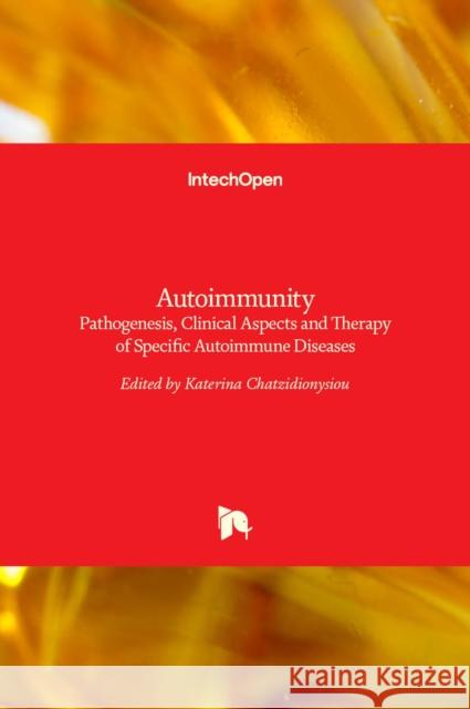 Autoimmunity: Pathogenesis, Clinical Aspects and Therapy of Specific Autoimmune Diseases Katerina Chatzidionysiou 9789535121343 Intechopen - książka