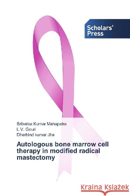 Autologous bone marrow cell therapy in modified radical mastectomy Mahapatra, Sribatsa Kumar; Gouri, L. V.; Jha, Dharbind kumar 9783330651326 Scholar's Press - książka