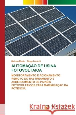AUTOMAÇÃO DE USINA FOTOVOLTAICA Miotto, Maicon, Franchi, Diogo 9786208841928 Novas Edições Acadêmicas - książka