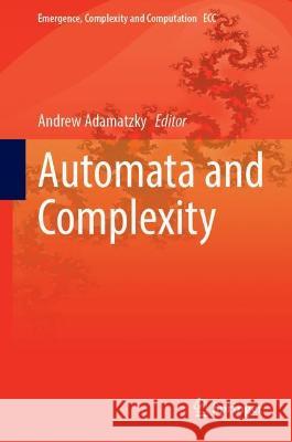 Automata and Complexity: Essays Presented to Eric Goles on the Occasion of His 70th Birthday Adamatzky, Andrew 9783030925505 Springer International Publishing - książka