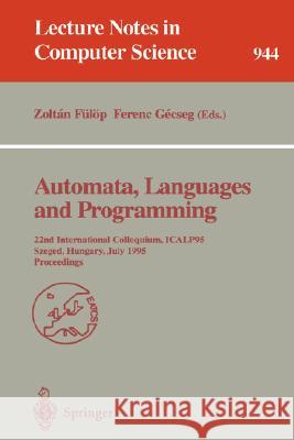 Automata, Languages and Programming: 22nd International Colloquium, Icalp 95, Szeged, Hungary, July 10 - 14, 1995. Proceedings Fülöp, Zoltan 9783540600848 Springer - książka