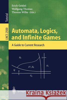 Automata, Logics, and Infinite Games: A Guide to Current Research Grädel, Erich 9783540003885 Springer - książka