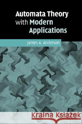 Automata Theory with Modern Applications James Anderson 9780521848879 CAMBRIDGE UNIVERSITY PRESS - książka