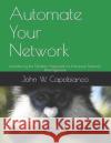 Automate Your Network: Introducing the Modern Approach to Enterprise Network Management John W. Capobianco 9781799237884 Independently Published