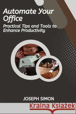 Automate Your Office Joseph Simon 9798330344772 Joseph Simon - książka